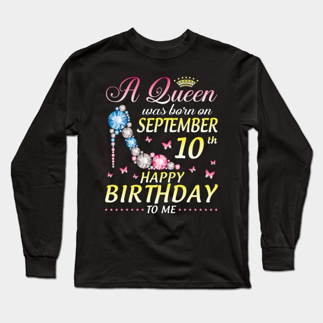 A Queen Was Born On September 10th Happy Birthday To Me Girl Long Sleeve T-Shirt by joandraelliot